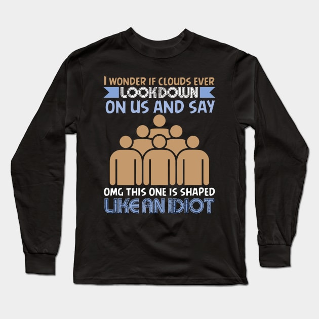 If Clouds Ever Look Down On Us - Funny Sarcastic Joke Design Long Sleeve T-Shirt by MrPink017